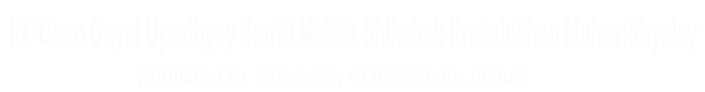 PT. DEEN DAYAL UPADHYAY SMRITI MAHILA SHIKSHAK PRAKSHISHAN MAHAVIDHYALAY